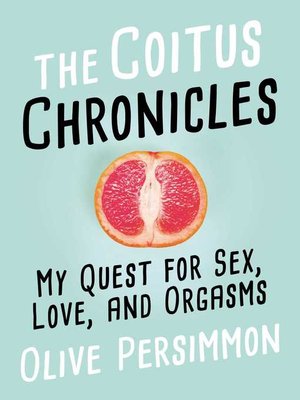 cover image of The Coitus Chronicles: My Quest for Sex, Love, and Orgasms